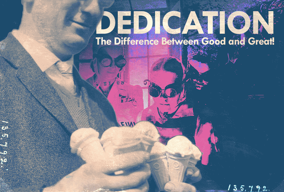 Dedication: The Difference Between Good And Great