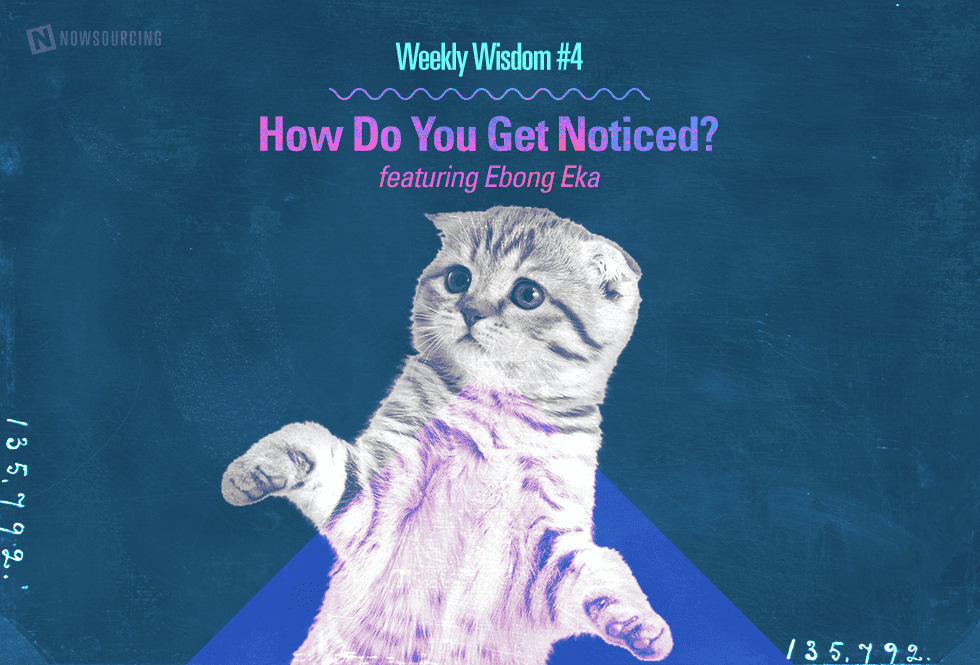 Weekly Wisdom – How Do You Get Noticed? Feat. Ebong Eka