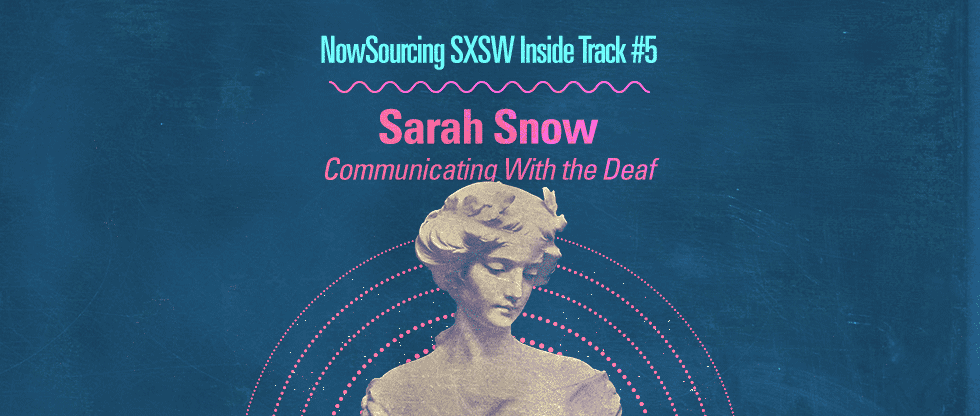SXSW Inside Track: Sarah Snow And Communicating With The Deaf