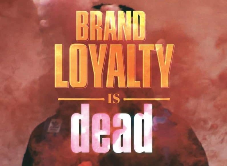 Brand Loyalty Is Dead