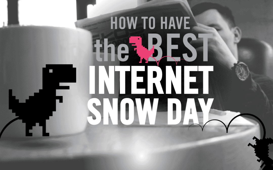 How To Have The Best Internet Snow Day