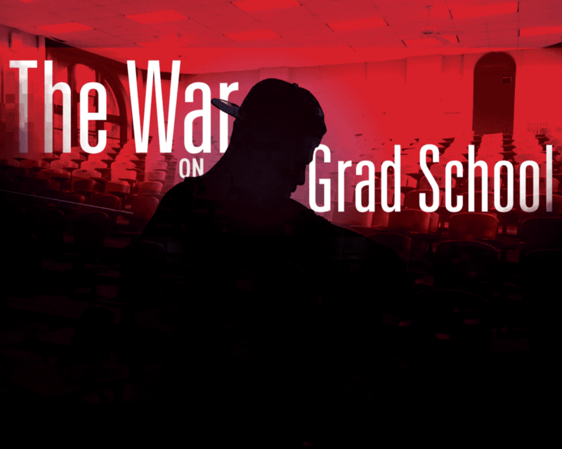 The War On Grad School