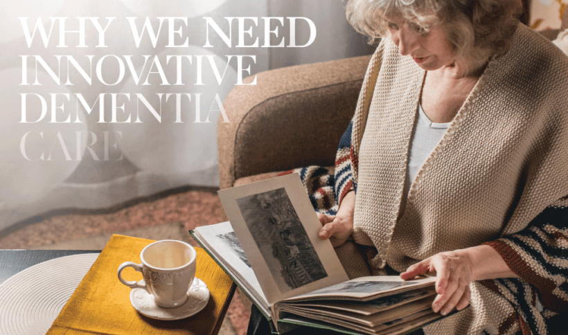 Why We Need Innovative Dementia Care