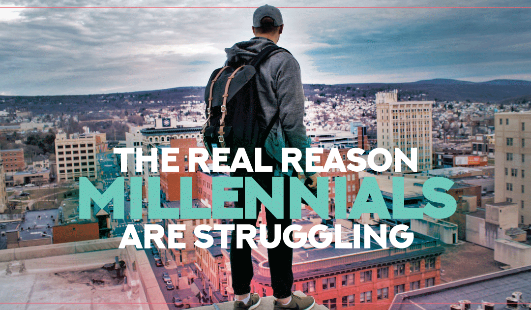 The Real Reason Millennials Are Struggling