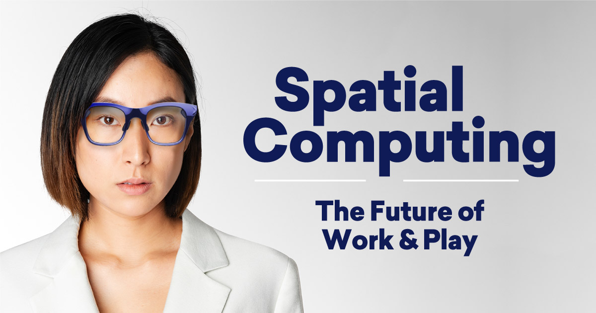Photo of a businesswoman wearing smart glasses with the text: "Spatial computing and the future of work and play"